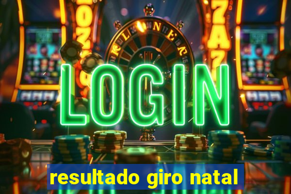 resultado giro natal